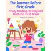 The Summer Before First Grade: Study Reading, Writing and math for First Grade - Paperback