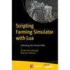 Scripting Farming Simulator with Lua: Unlocking the Virtual Fields - Paperback