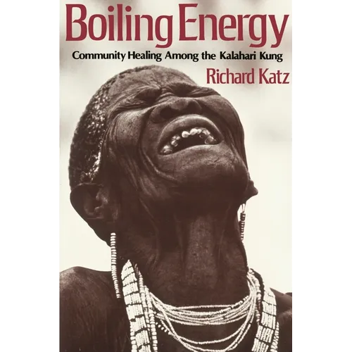 Boiling Energy: Community Healing Among the Kalahari Kung - Paperback