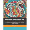 Adult Color by Number Coloring Book: A Large Print Coloring Book of Animals Birds Butterflies Flowers and More - Paperback