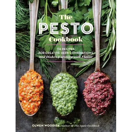 The Pesto Cookbook: 116 Recipes for Creative Herb Combinations and Dishes Bursting with Flavor - Paperback