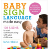 Baby Sign Language Made Easy: 101 Signs to Start Communicating with Your Child Now - Paperback