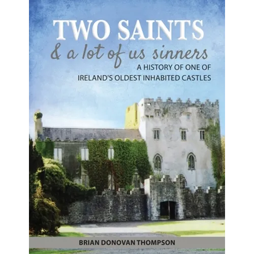 Two Saints & a Lot of Us Sinners: A History of One of Ireland's Oldest Inhabited Castles - Paperback