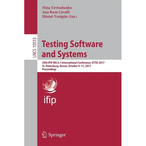 Testing Software and Systems: 29th Ifip Wg 6.1 International Conference, Ictss 2017, St. Petersburg, Russia, October 9-11, 2017, Proceedings - Paperback