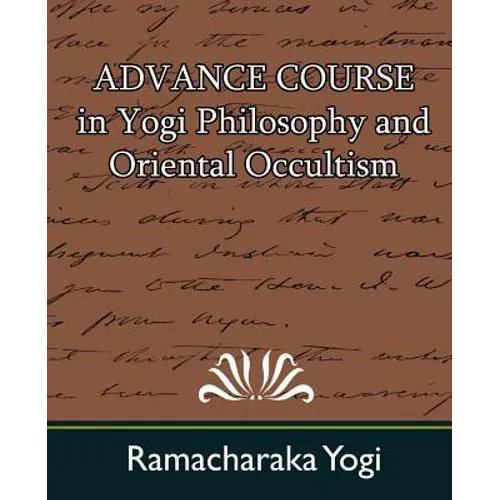 Advance Course in Yogi Philosophy and Oriental Occultism - Paperback
