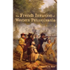 The French Invasion of Western Pennsylvania - Hardcover