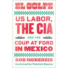 El Golpe: Us Labor, the Cia, and the Coup at Ford in Mexico - Paperback