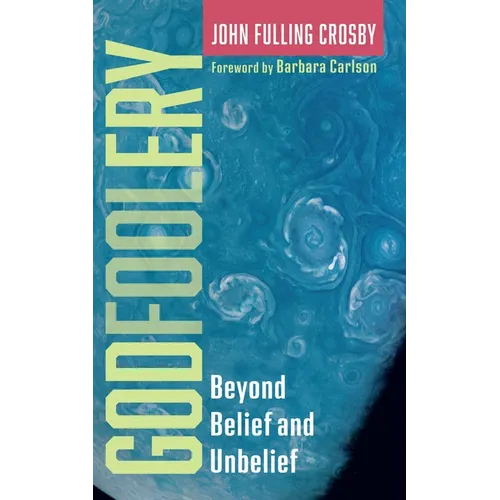 Godfoolery: Beyond Belief and Unbelief - Paperback