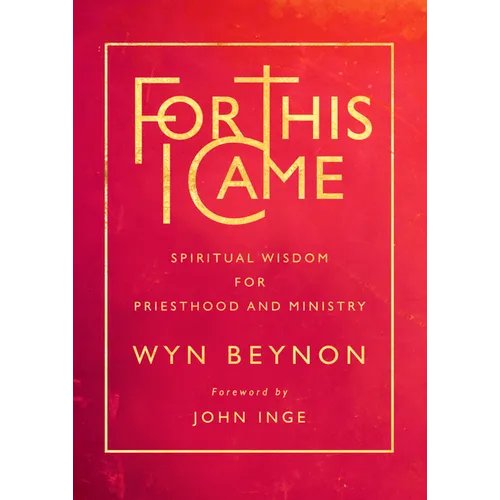 For This I Came: Spiritual Wisdom for Priesthood and Ministry - Paperback