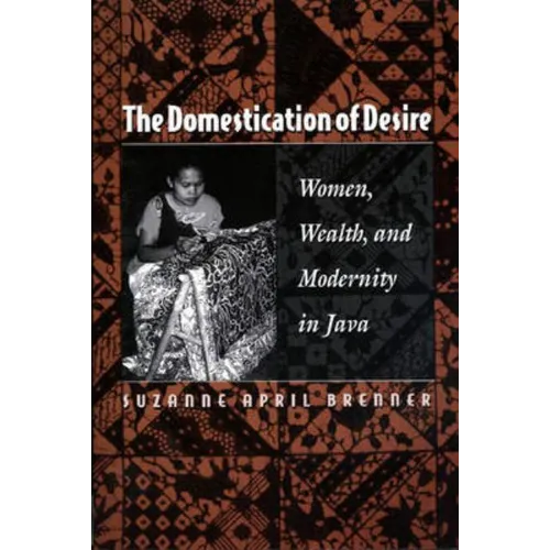 The Domestication of Desire: Women, Wealth, and Modernity in Java - Paperback
