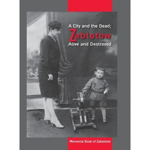 A City and the Dead; Zablotow Alive and Destroyed: Memorial Book of Zabolotov, Ukraine - Hardcover