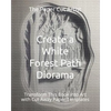 Create a White Forest Path Diorama: Transform This Book into Art with Cut Away Paper Templates - Paperback