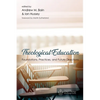 Theological Education: Foundations, Practices, and Future Directions - Paperback