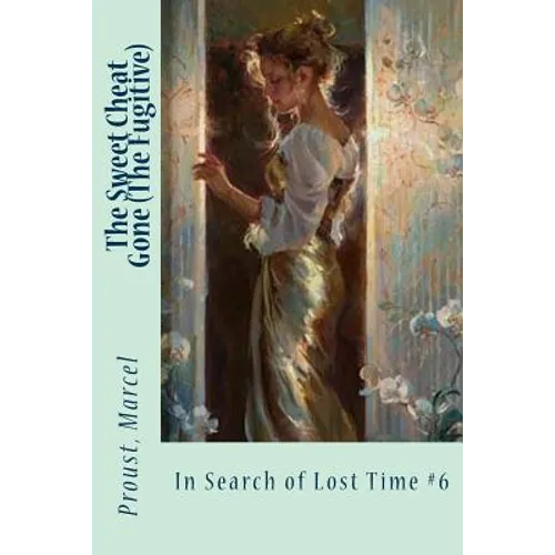 The Sweet Cheat Gone (The Fugitive): In Search of Lost Time #6 - Paperback