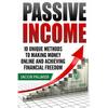 Passive Income: 10 Unique Methods to Making Money Online and Achieving Financial - Paperback