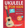 Ukulele for Kids: How to Play the Ukulele with 45 Songs. First Book + Audio and Video - Paperback