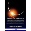 Kings Dethroned: A History of the Evolution of Astronomy from the Time of the Roman Empire Up to the Present Day; Showing It to Be an A - Paperback