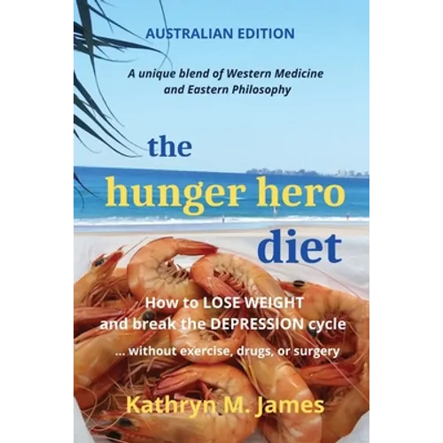 The HUNGER HERO DIET: How to Lose Weight and Break the Depression Cycle - Without Exercise, Drugs, or Surgery (Australian Edition) - Paperback