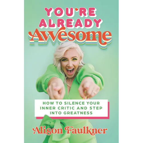 You're Already Awesome: How to Silence Your Inner Critic and Step Into Greatness - Hardcover