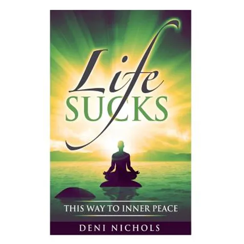 Life Sucks: This Way To Inner Peace: 9 steps to inner peace - Paperback