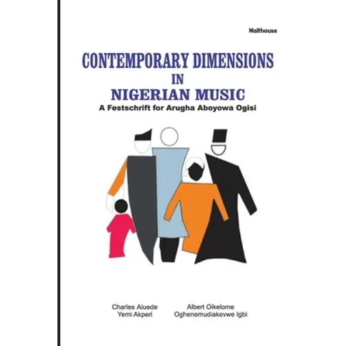 Contemporary Dimensions in Nigerian Music: A Festschrift for Arugha Aboyowa Ogisi - Paperback
