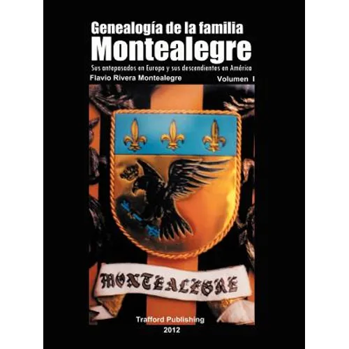 Genealogia de La Familia Montealegre: Sus Antepasados En Europa y Sus Descendientes En America - Paperback