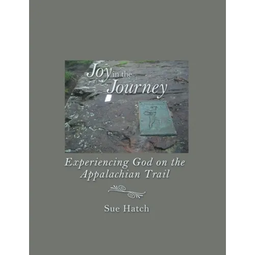 Joy in the Journey: Experiencing God on the Appalachian Trail - Paperback