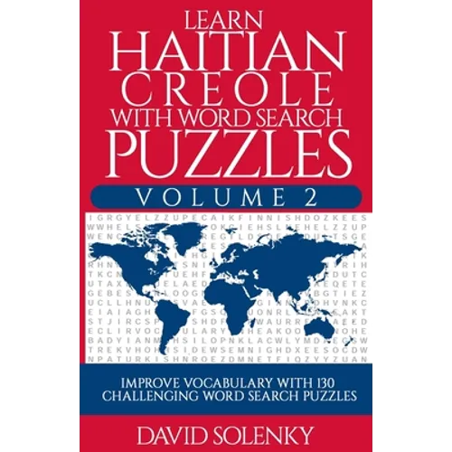 Learn Haitian Creole with Word Search Puzzles Volume 2: Learn Haitian Creole Language Vocabulary with 130 Challenging Bilingual Word Find Puzzles for - Paperback