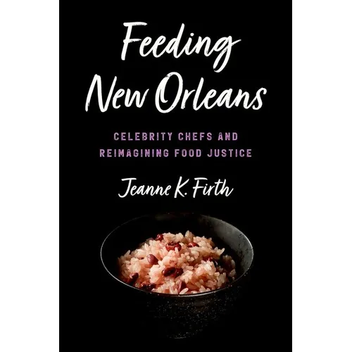 Feeding New Orleans: Celebrity Chefs and Reimagining Food Justice - Paperback