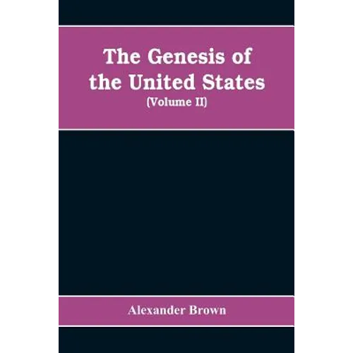 The genesis of the United States: a narrative of the movement in England, 1605-1616, which resulted in the plantation of North America by Englishmen, - Paperback