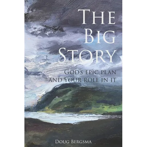 The Big Story: God's Epic Plan and Your Role in It - Paperback