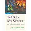 Tears for My Sisters: The Tragedy of Obstetric Fistula - Hardcover