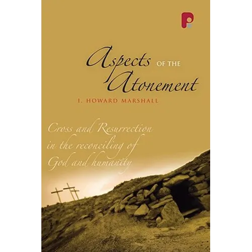 Aspects of the Atonement: Cross and Resurrection in the Reconciling of God and Humanity - Paperback