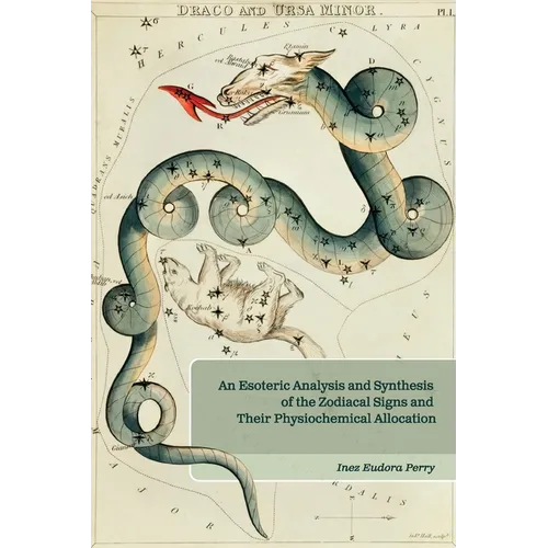 An Esoteric Analysis and Synthesis of the Zodiacal Signs and Their Physiochemical Allocation - Paperback