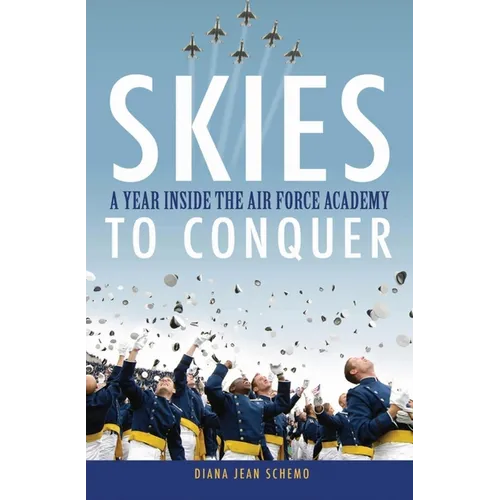 Skies to Conquer: A Year Inside the Air Force Academy - Hardcover