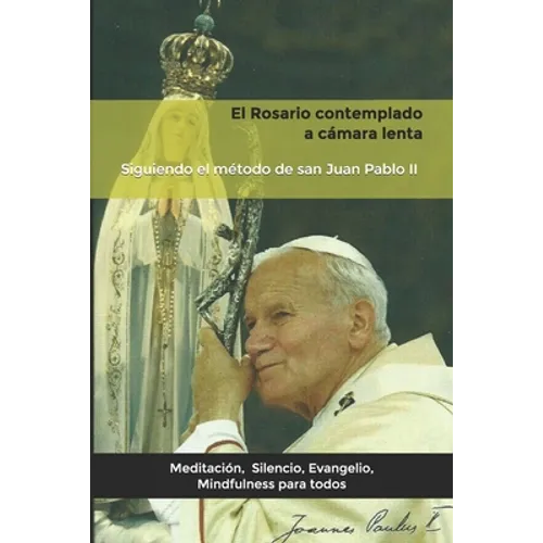 El Rosario contemplado a cámara lenta: Siguiendo el método de san Juan Pablo II. - Paperback
