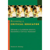 Becoming a Critical Educator: Defining a Classroom Identity, Designing a Critical Pedagogy - Paperback