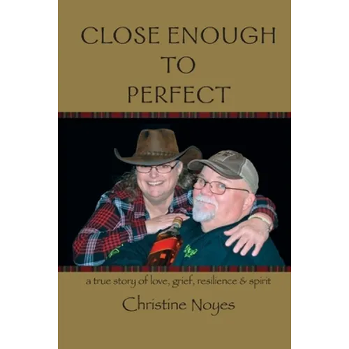 Close Enough to Perfect: a true story of love, grief, resilience, and spirit - Paperback