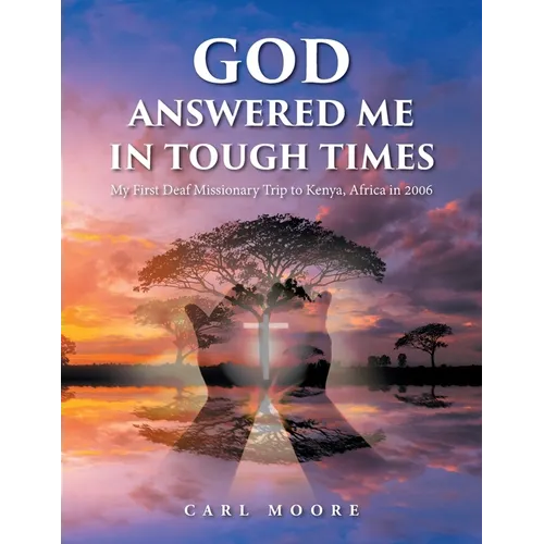 God Answered Me in Tough Times: My First Deaf Missionary Trip to Kenya, Africa in 2006 - Paperback
