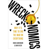 Wreckonomics: Why It's Time to End the War on Everything - Hardcover