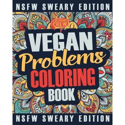 Vegan Coloring Book: A Sweary, Irreverent, Swear Word Vegan Coloring Book Gift Idea for Vegans - Paperback