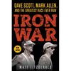 Iron War: Dave Scott, Mark Allen, and the Greatest Race Ever Run - Paperback
