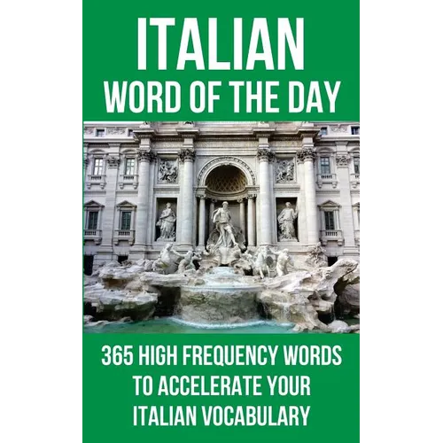 Italian Word of the Day: 365 High Frequency Words to Accelerate Your Italian Vocabulary - Paperback