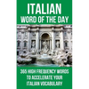 Italian Word of the Day: 365 High Frequency Words to Accelerate Your Italian Vocabulary - Paperback