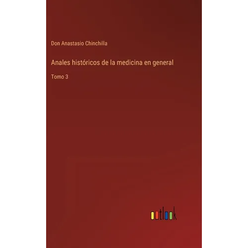 Anales históricos de la medicina en general: Tomo 3 - Hardcover