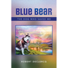 Blue Bear: The Dog Who Saved Me - Paperback
