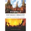 Burma's Pop Music Industry: Creators, Distributors, Censors - Paperback