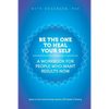 Be the One to Heal Your Self: A Workbook for People Who Want Results Now - Paperback