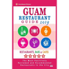 Guam Restaurant Guide 2019: Best Rated Restaurants in Guam - Restaurants, Bars and Cafes recommended for Tourist, 2019 - Paperback