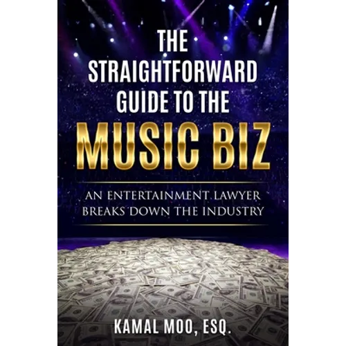 The Straightforward Guide to the Music Biz: An Entertainment Lawyer Breaks Down the Industry - Paperback